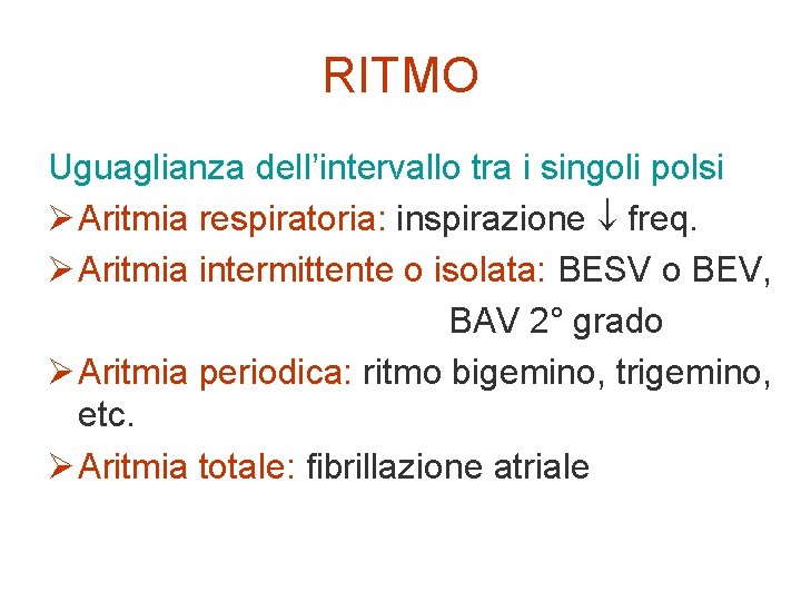 RITMO Uguaglianza dell’intervallo tra i singoli polsi Ø Aritmia respiratoria: inspirazione freq. Ø Aritmia