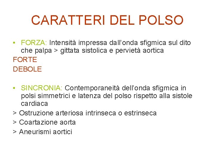 CARATTERI DEL POLSO • FORZA: Intensità impressa dall’onda sfigmica sul dito che palpa >
