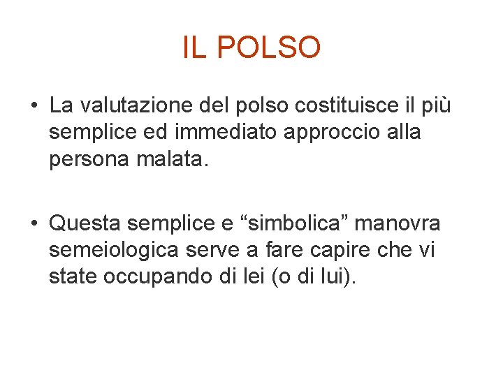 IL POLSO • La valutazione del polso costituisce il più semplice ed immediato approccio