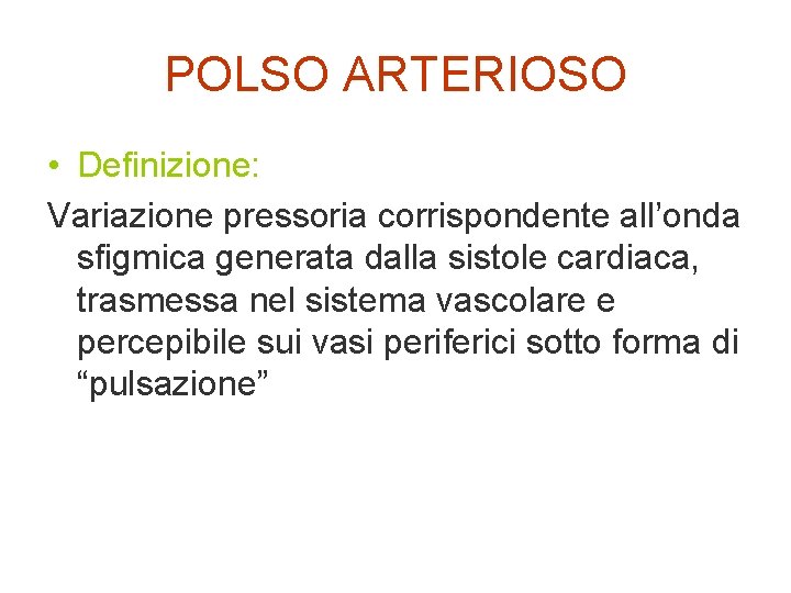 POLSO ARTERIOSO • Definizione: Variazione pressoria corrispondente all’onda sfigmica generata dalla sistole cardiaca, trasmessa
