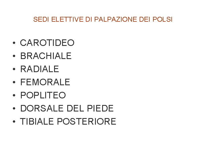 SEDI ELETTIVE DI PALPAZIONE DEI POLSI • • CAROTIDEO BRACHIALE RADIALE FEMORALE POPLITEO DORSALE