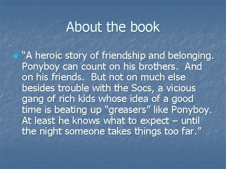 About the book n “A heroic story of friendship and belonging. Ponyboy can count