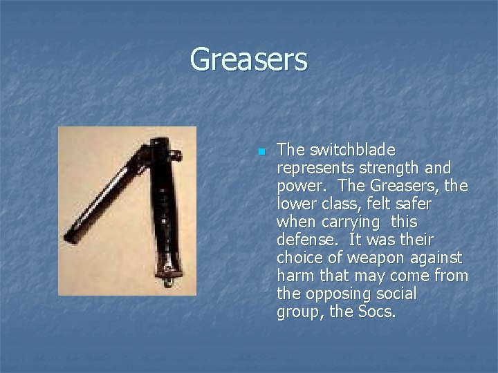 Greasers n The switchblade represents strength and power. The Greasers, the lower class, felt