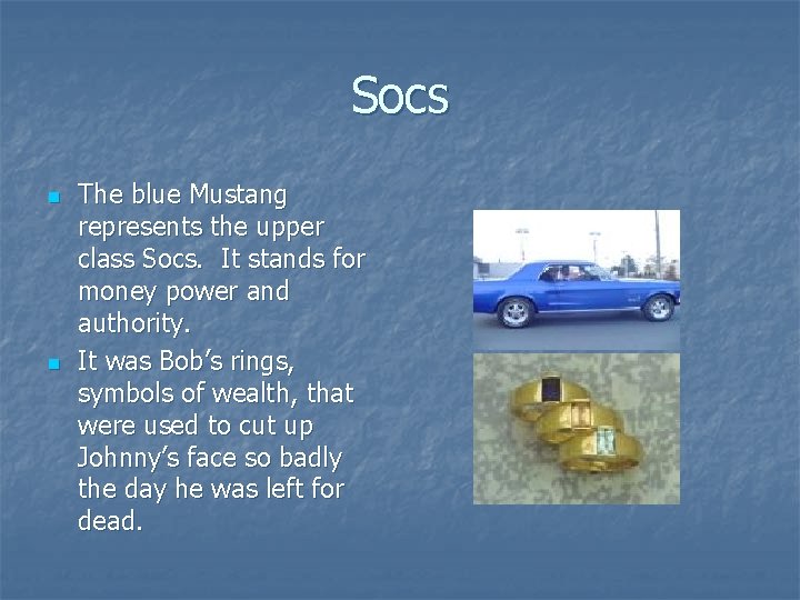 Socs n n The blue Mustang represents the upper class Socs. It stands for