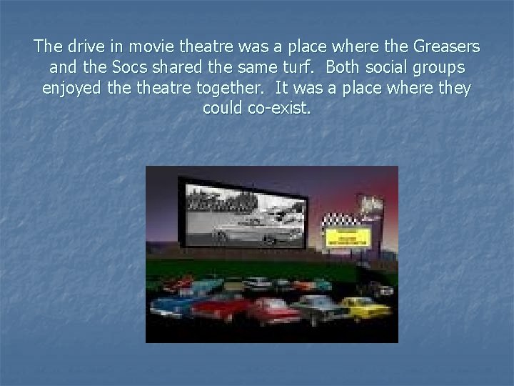 The drive in movie theatre was a place where the Greasers and the Socs