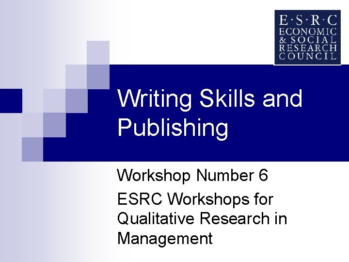 Writing Skills and Publishing Workshop Number 6 ESRC Workshops for Qualitative Research in Management