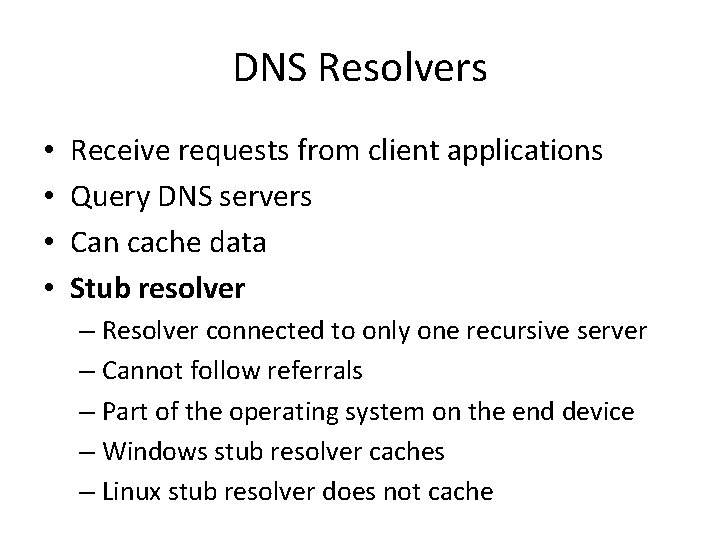 DNS Resolvers • • Receive requests from client applications Query DNS servers Can cache