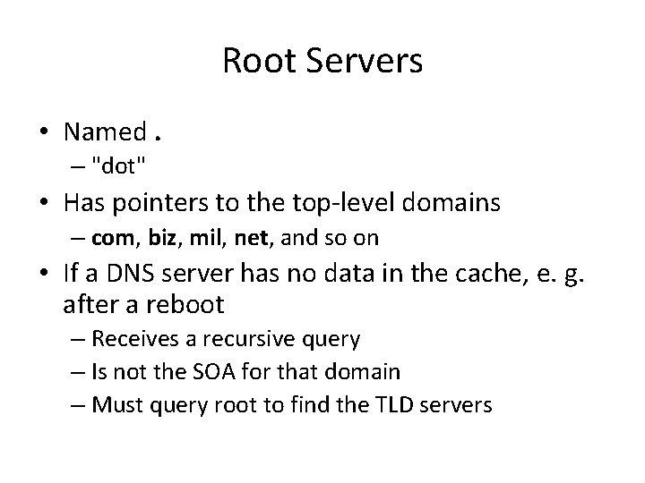 Root Servers • Named. – "dot" • Has pointers to the top-level domains –