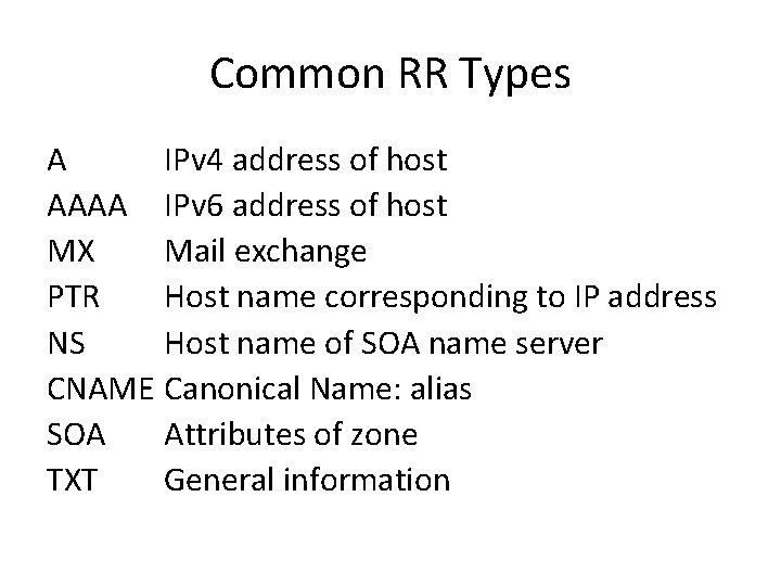 Common RR Types A IPv 4 address of host AAAA IPv 6 address of