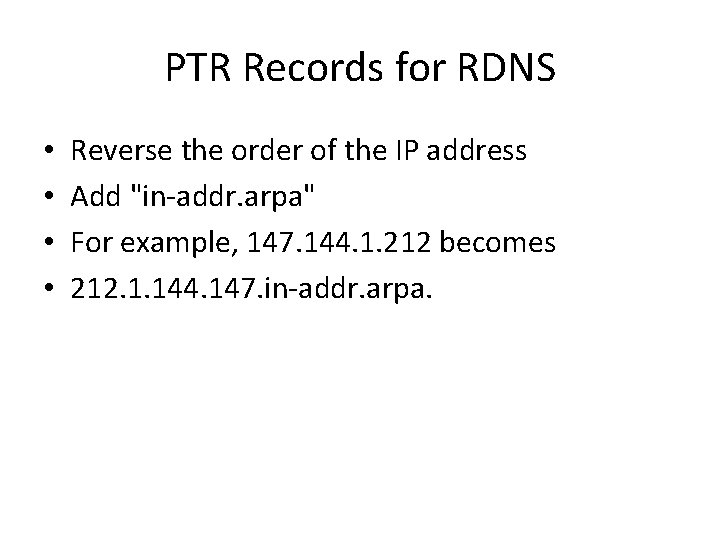 PTR Records for RDNS • • Reverse the order of the IP address Add