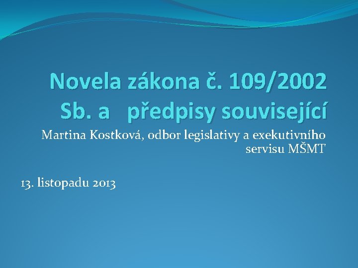 Novela zákona č. 109/2002 Sb. a předpisy související Martina Kostková, odbor legislativy a exekutivního