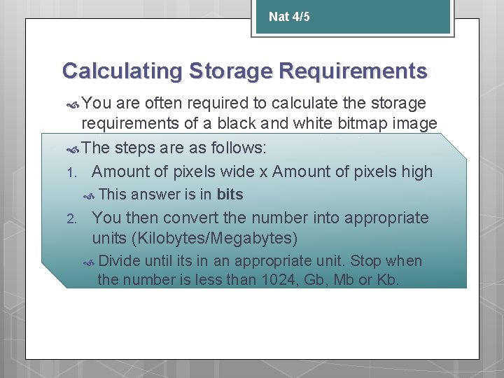 Nat 4/5 Calculating Storage Requirements You are often required to calculate the storage requirements