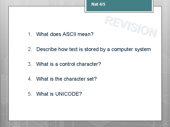 Nat 4/5 1. What does ASCII mean? REV ISIO N 2. Describe how text