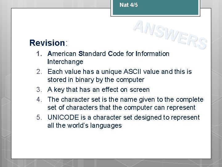 Nat 4/5 Revision: ANS WER S 1. American Standard Code for Information Interchange 2.