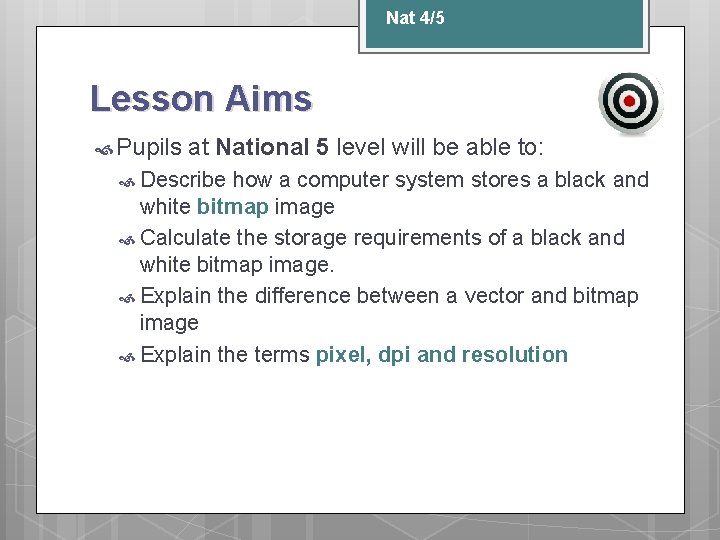 Nat 4/5 Lesson Aims Pupils at National 5 level will be able to: Describe