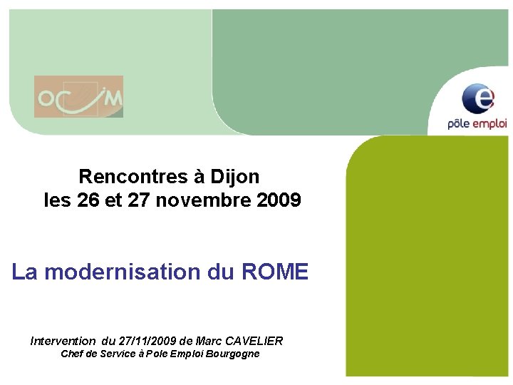 Rencontres à Dijon les 26 et 27 novembre 2009 La modernisation du ROME Intervention