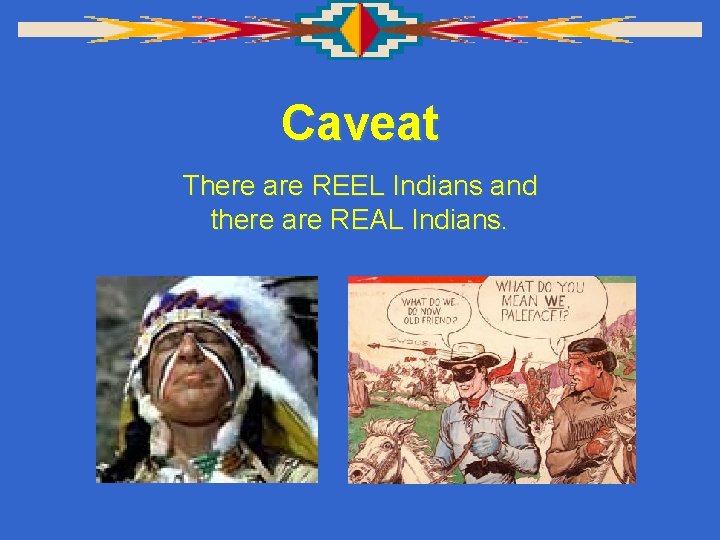 Caveat There are REEL Indians and there are REAL Indians. 