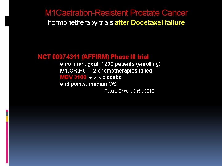 M 1 Castration-Resistent Prostate Cancer hormonetherapy trials after Docetaxel failure NCT 00974311 (AFFIRM) Phase M 1 Castration-Resistent Prostate Cancer hormonetherapy trials after Docetaxel failure NCT 00974311 (AFFIRM) Phase