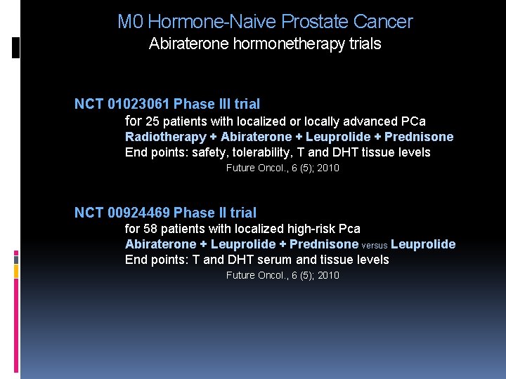 M 0 Hormone-Naive Prostate Cancer Abiraterone hormonetherapy trials NCT 01023061 Phase III trial for M 0 Hormone-Naive Prostate Cancer Abiraterone hormonetherapy trials NCT 01023061 Phase III trial for
