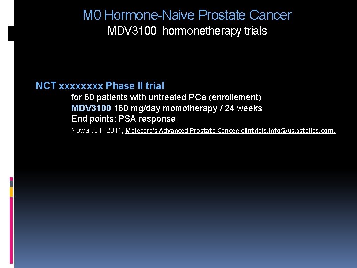 M 0 Hormone-Naive Prostate Cancer MDV 3100 hormonetherapy trials NCT xxxx Phase II trial M 0 Hormone-Naive Prostate Cancer MDV 3100 hormonetherapy trials NCT xxxx Phase II trial