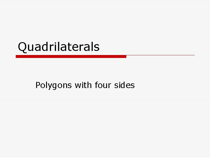 Quadrilaterals Polygons with four sides 