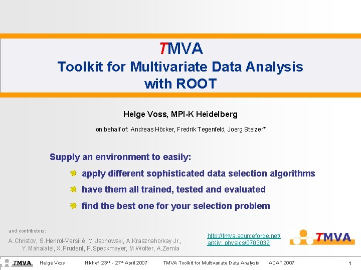 TMVA Toolkit for Multivariate Data Analysis with ROOT Helge Voss, MPI-K Heidelberg on behalf