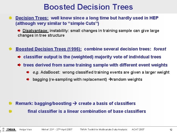 Boosted Decision Trees: well know since a long time but hardly used in HEP
