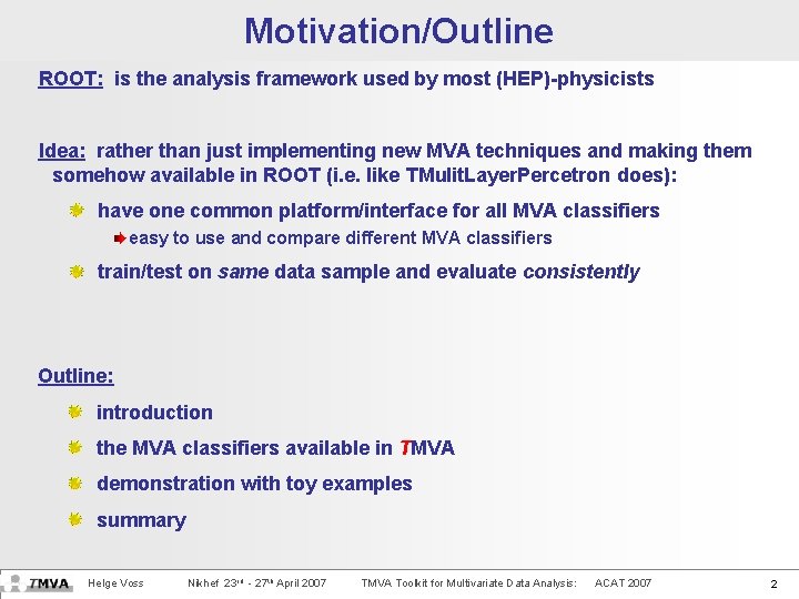 Motivation/Outline ROOT: is the analysis framework used by most (HEP)-physicists Idea: rather than just