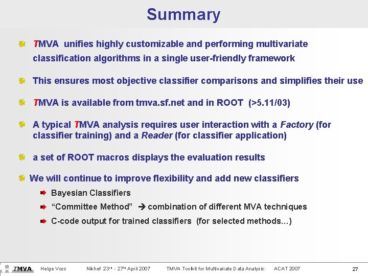 Summary TMVA unifies highly customizable and performing multivariate classification algorithms in a single user-friendly