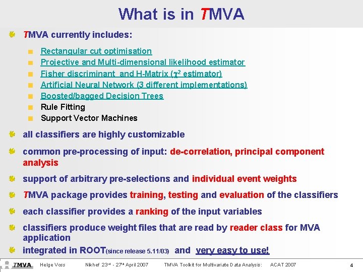 What is in TMVA currently includes: Rectangular cut optimisation Projective and Multi-dimensional likelihood estimator