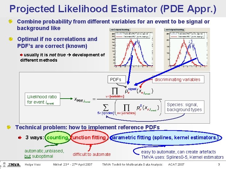 Projected Likelihood Estimator (PDE Appr. ) Combine probability from different variables for an event