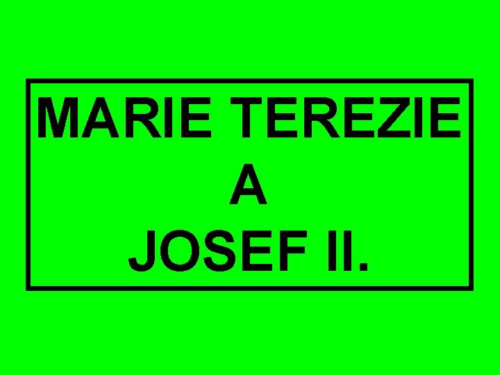 MARIE TEREZIE A JOSEF II. 