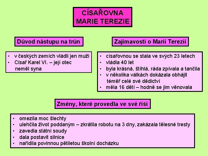 CÍSAŘOVNA MARIE TEREZIE Důvod nástupu na trůn • v českých zemích vládli jen muži