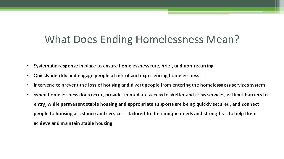 What Does Ending Homelessness Mean? • Systematic response in place to ensure homelessness rare,