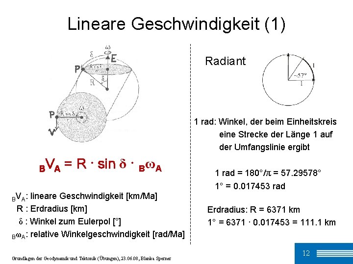 Lineare Geschwindigkeit (1) Radiant 1 rad: Winkel, der beim Einheitskreis eine Strecke der Länge