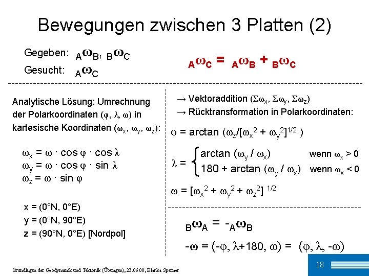 Bewegungen zwischen 3 Platten (2) Gegeben: AωB, BωC Gesucht: AωC Analytische Lösung: Umrechnung der