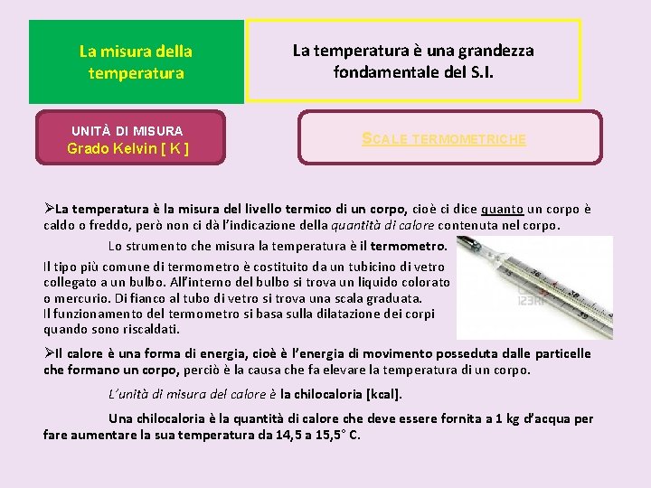 La misura della temperatura UNITÀ DI MISURA Grado Kelvin [ K ] La temperatura