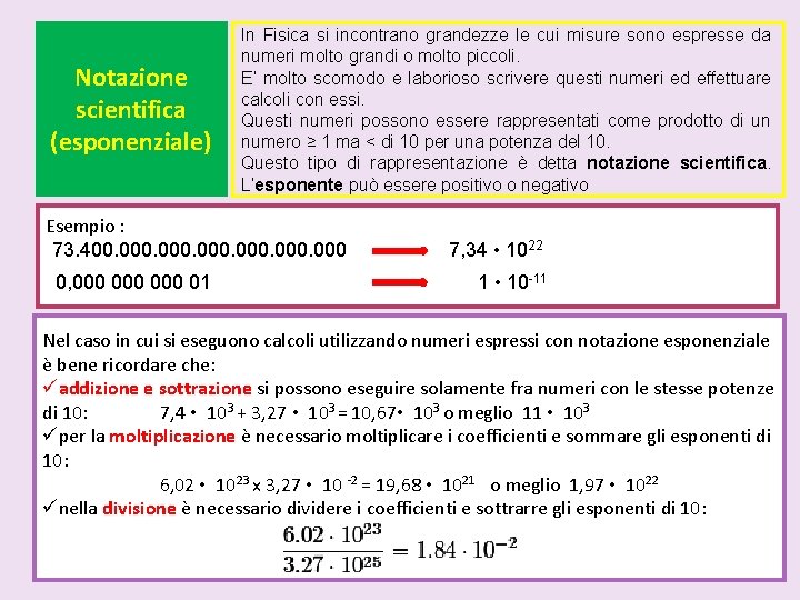 Notazione scientifica (esponenziale) In Fisica si incontrano grandezze le cui misure sono espresse da