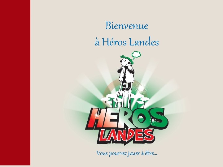 Bienvenue à Héros Landes Vous pourrez jouer à être… 