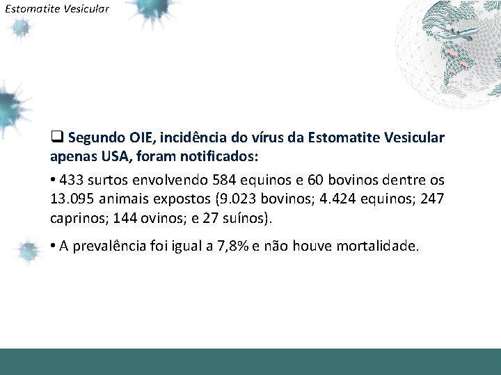 Estomatite Vesicular q Segundo OIE, incidência do vírus da Estomatite Vesicular apenas USA, foram