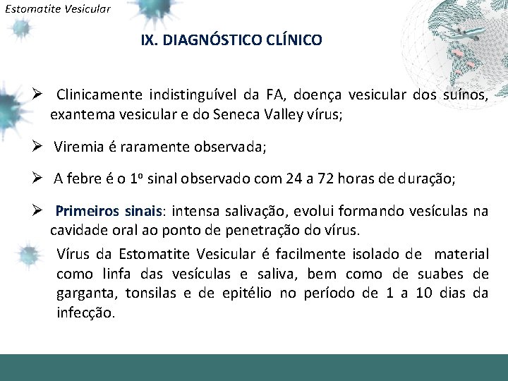 Estomatite Vesicular IX. DIAGNÓSTICO CLÍNICO Ø Clinicamente indistinguível da FA, doença vesicular dos suínos,