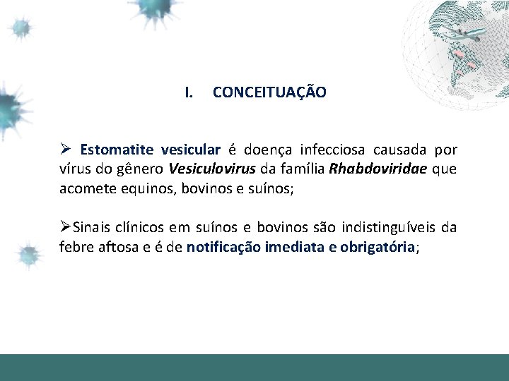 I. CONCEITUAÇÃO Ø Estomatite vesicular é doença infecciosa causada por vírus do gênero Vesiculovirus