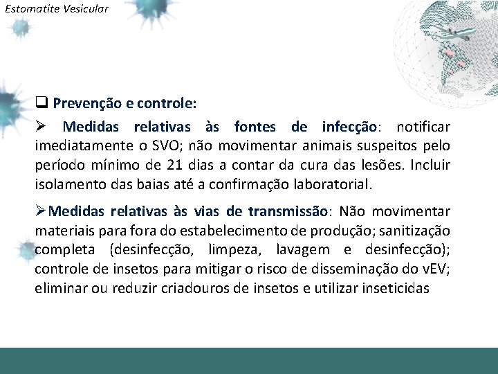 Estomatite Vesicular q Prevenção e controle: Ø Medidas relativas às fontes de infecção: notificar