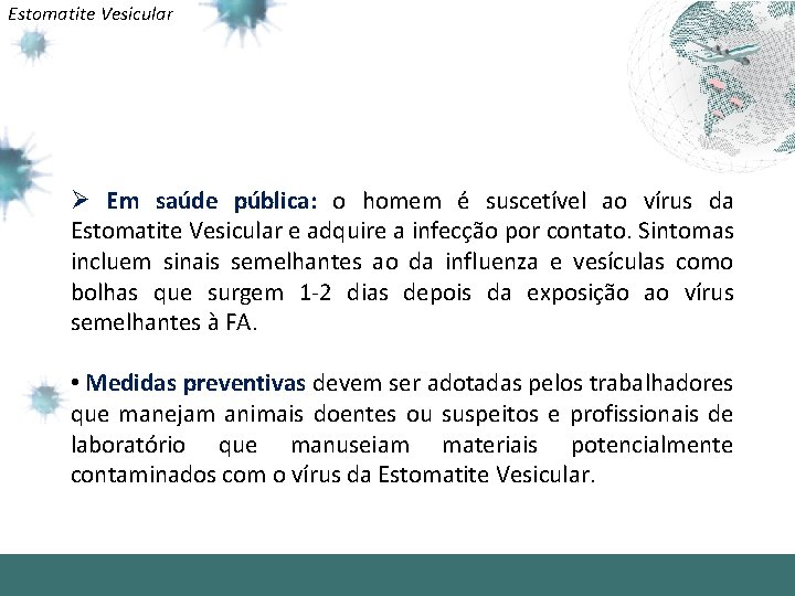 Estomatite Vesicular Ø Em saúde pública: o homem é suscetível ao vírus da Estomatite