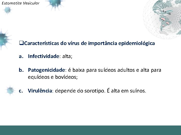 Estomatite Vesicular q. Características do vírus de importância epidemiológica a. Infectividade: alta; b. Patogenicidade: