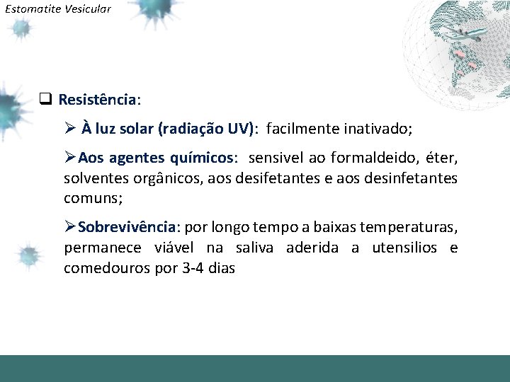 Estomatite Vesicular q Resistência: Ø À luz solar (radiação UV): facilmente inativado; ØAos agentes