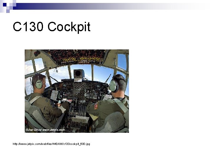 C 130 Cockpit http: //www. jetpix. com/webfiles/440 AW/c 130 cockpit_600. jpg 