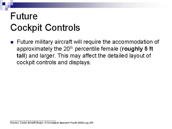 Future Cockpit Controls n Future military aircraft will require the accommodation of approximately the