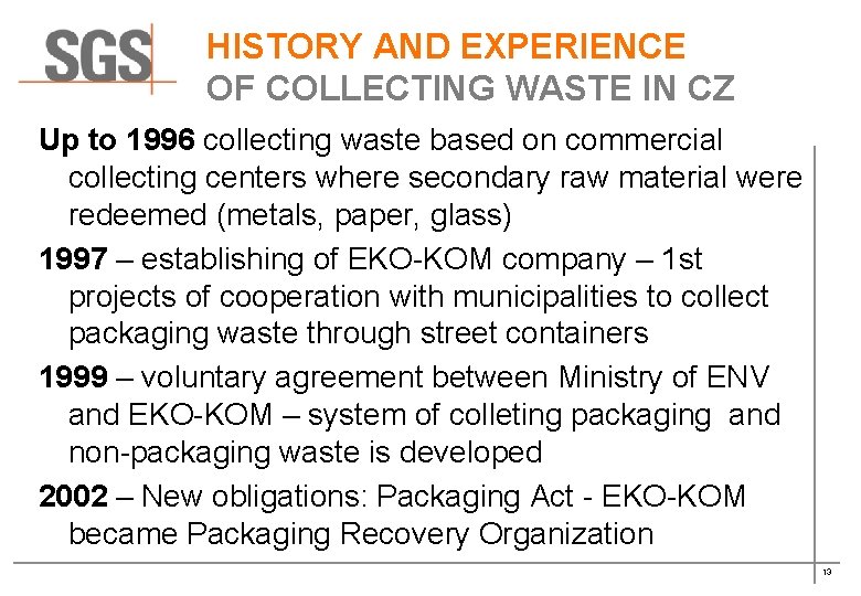 HISTORY AND EXPERIENCE OF COLLECTING WASTE IN CZ Up to 1996 collecting waste based