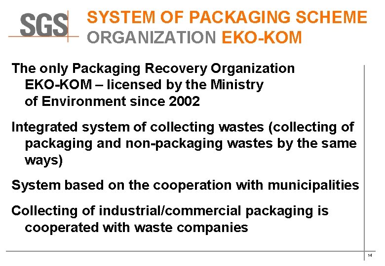SYSTEM OF PACKAGING SCHEME ORGANIZATION EKO-KOM The only Packaging Recovery Organization EKO-KOM – licensed